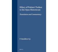 Hilary of Poitiers' Preface to His "Opus Historicum" (Vigiliae Christianae Supplements): Translation and Commentary: 29