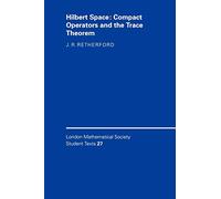 Hilbert Space: Compact Operators and the Trace Theorem: 27 (London Mathematical Society Student Texts, Series Number 27)