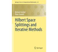 Hilbert Space Splittings and Iterative Methods (Springer Series in Computational Mathematics, 62)