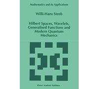 Hilbert Spaces, Wavelets, Generalised Functions and Modern Quantum Mechanics: 451 (Mathematics and Its Applications, 451)