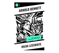 Hilda Lessways: Der Weg einer jungen Frau zu Unabhängigkeit und innerer Stärke
