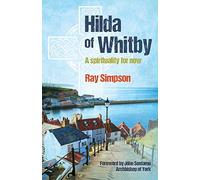 Hilda Of Whitby: A spirituality for now