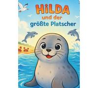Hilda und der größte Platscher: Kinderbuch über Selbstvertrauen, Mut und Einzigartigkeit - liebevolle Vorlesegeschichte ab 1 Jahr