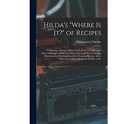 Hilda's "where is it?" of Recipes: Containing, Amongst Other Practical and Tried Recipes, Many old Cape, Indian and Malay Dishes and Preserves, Also ... a Collection of Home Remedies in Case of Sic