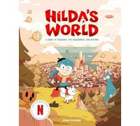 Hilda's World: A Guide to Trolberg, the Wilderness, and Beyond (Netflix Original Series Tie-In)
