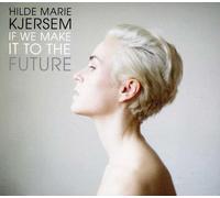 Hilde Marie Kjersem - If We Make It to the Future