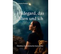 Hildegard, das Alien und ich: Überleben im medizinischen Systemfehler (Jummymums Erfolgs Geschichte)