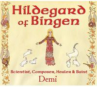 Hildegard of Bingen: Scientist, Composer, Healer, and Saint