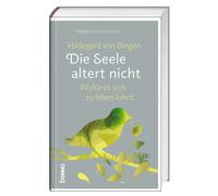 Hildegard von Bingen: Die Seele altert nicht: W, Strickerschmidt, Strickersc.