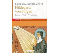 Hildegard von Bingen: Leben - Werk - Verehrung