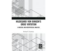 Hildegard von Bingen's Ordo Virtutum: A Musical and Metaphysical Analysis