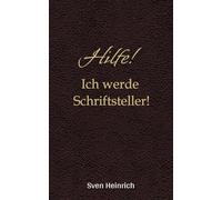 Hilfe! Ich werde Schriftsteller!: Humor, Magie und jede Menge Schreibchaos - der kreative Ratgeber für Schreibanfänger, die endlich ihr eigenes Buch schreiben wollen