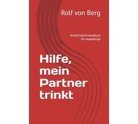 Hilfe, mein Partner trinkt: ALKOCOACH-Handbuch für Angehörige
