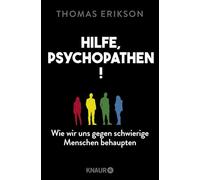 Hilfe, Psychopathen!: Wie wir uns gegen schwierige Menschen behaupten | Deutsche Ausgabe des New York Times Bestsellers 'Surrounded by Psychopaths'