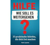 Hilfe - wie soll es weitergehen? 33 praktische Schritte, die dich frei machen: Ein Arbeitsbuch gegen Sorgen, Überforderung und Gedankenkarussell - Wege zu innerer Ruhe, Freiheit und neuer Kraft
