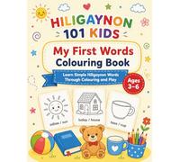 Hiligaynon 101 Kids: My First Words Colouring Book: Learn Simple Hiligaynon Words Through Colouring and Play