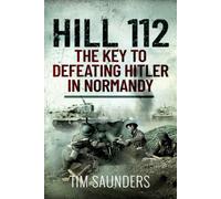 Hill 112: The Key to defeating Hitler in Normandy