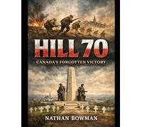 Hill 70: Canada's Forgotten Victory (Forged in Fire: Canada’s Battles)