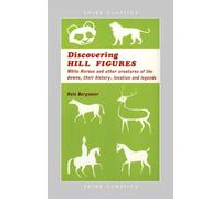 Hill Figures: White Horses and Other Figures of the Hills, Their History, Location and Care.