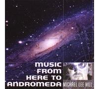 Hill, Michael Lee - Music from Here to Andromeda
