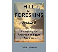 HILL OF FORESKINS Joshua 5: Rolling away the 'Reproach of Egypt' off God's people.