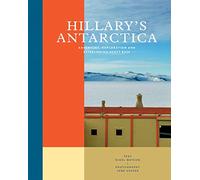 Hillary's Antarctica: Adventure, Exploration and Establishing Scott Base