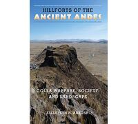 Hillforts of the Ancient Andes: Colla Warfare, Society and Landscape