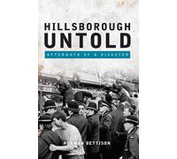 Hillsborough Untold: Aftermath of a disaster