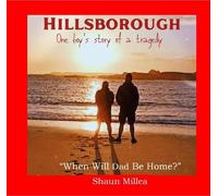 Hillsborough When Will Dad Be Home?: One Boy's story of a tragedy