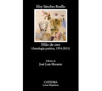 Hilo de oro / Golden Thread: Antología Poética, 1974-2011 / Poetic Anthology, 1974-2011 (Letras Hispánicas)