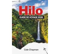 HILO GUIDE DE VOYAGE 2026: Explorez cascades, volcans et aventures côtières avec des conseils d'initiés pour la restauration, la randonnée et les expériences culturelles