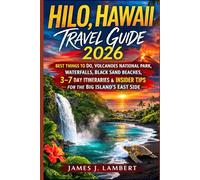 HILO, HAWAII TRAVEL GUIDE 2026: Best Things to Do, Volcanoes National Park, Waterfalls, Black Sand Beaches, 3-7 Day Itineraries & Insider Tips for the Big Island’s East Side