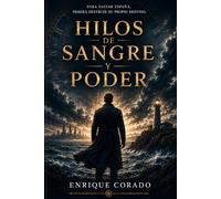 Hilos de sangre y poder: Para salvar España, deberá destruir su propio destino