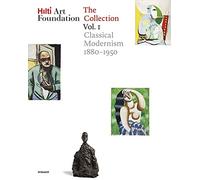 Hilti Art Foundation. The Collection: Vol. I: Classical Modernism. 1880-1950