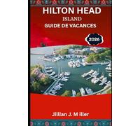 HILTON HEAD ISLAND GUIDE DE VACANCES 2026: À la découverte des charmes côtiers et des escapades insulaires sans voiture.