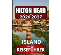 Hilton Head Island REISEFÜHRER 2026: Ein vollständiger Besucherleitfaden für South Carolinas erstklassigen Küstenurlaubsort