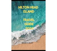 HILTON HEAD ISLAND TRAVEL GUIDE 2024 (Discover 2024: Top Destinations and Hidden Gems)
