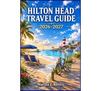 HILTON HEAD ISLAND TRAVEL GUIDE 2026-2027: Hidden Gems, Coastal Escapes and Local Experiences Beyond the Resorts
