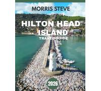 Hilton Head Island TRAVEL GUIDE 2026: Discover Iconic Landmarks, Hidden Gems, and Unforgettable Experiences