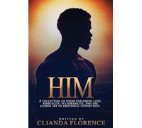 HIM: A collection of poems exploring love, sensuality, vulnerability, and the sacred art of emotional connection.