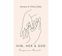 Him, Her & God Companion Manual: A Manual Bringing Couples Together to Understand God’s View of Marriage, Work Together to Address Challenging Questions and Respond