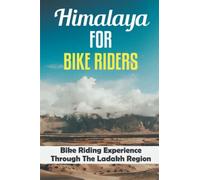 Himalaya For Bike Riders: Bike Riding Experience Through The Ladakh Region