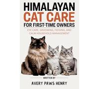 Himalayan Cat Care for First-Time Owners: Eye care, grooming, feeding, and calm household management