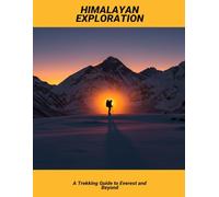 Himalayan Exploration: A Trekking Guide To Everest And Beyond