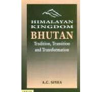 Himalayan Kingdom Bhutan: Tradition, Transition and Transformation