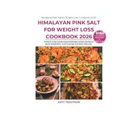 Himalayan Pink Salt for Weight Loss Cookbook 2026: 21-Day & 3-Day Fat-Burning Challenges, Simple Recipes to Boost Metabolism, Curb Cravings, and Detox ... Tracker & Grocery List (The Wholesome Axis)