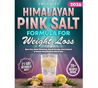 HIMALAYAN PINK SALT FORMULA FOR WEIGHT LOSS: Uncover the Secret Ritual That Reactivates Your Metabolism, Dissolves Stubborn Fat and Flattens Bloating. Wake Up Lighter and Ready to Thrive Every Day