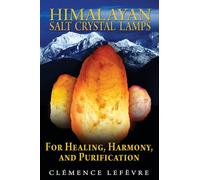 Himalayan Salt Crystal Lamps: For Healing, Harmony, and Purification
