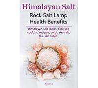 Himalayan Salt. Rock Salt Lamp Health Benefits. Himalayan Salt Lamp, Pink Salt Cooking Recipes, Celtic Sea Salt, the Salt Table.
