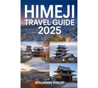 HIMEJI TRAVEL GUIDE 2025: Discover the Timeless Charm of Japan’s Most Iconic Castle City (Beyond the Postcard)